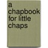 A Chapbook for Little Chaps