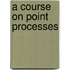 A Course on Point Processes