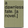 A Dawnless Fate. [A novel.] by Ivon Campion