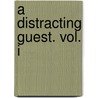A Distracting Guest. Vol. I door Robert Jocelyn