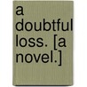 A Doubtful Loss. [A novel.] door Norman Byers