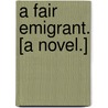 A Fair Emigrant. [A novel.] by Rosa Gilbert Mulholland
