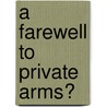 A Farewell to Private Arms? door Benjamin Wild