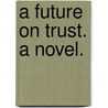 A Future on Trust. A novel. door Lina Nevill