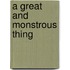 A Great and Monstrous Thing