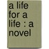 A Life For A Life : A Novel