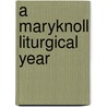 A Maryknoll Liturgical Year door Kathy Mcneely