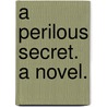 A Perilous Secret. A novel. by Charles Reade