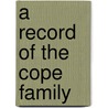 A Record of the Cope Family by Cope Gilbert 1840-1928