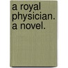 A Royal Physician. A novel. door Virginia Wales Johnson
