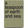 A Teaspoon of Earth and Sea by Dina Nayeri