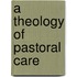 A Theology of Pastoral Care
