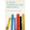 A Tour Through Old Provence door A.S. (Archibald Stevenson) Forrest