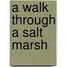 A Walk Through a Salt Marsh door Steven Otfinoski