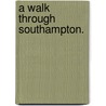 A Walk through Southampton. door Henry Charles Englefield