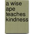 A Wise Ape Teaches Kindness