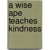 A Wise Ape Teaches Kindness door Dharma Publishing