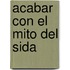 Acabar Con El Mito del Sida