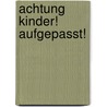 Achtung Kinder! Aufgepasst! by Detlev Jöcker