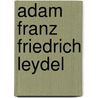 Adam Franz Friedrich Leydel by Jesse Russell