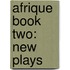 Afrique Book Two: New Plays