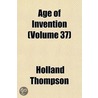 Age Of Invention  Volume 37 door Holland Thompson