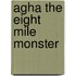 Agha the Eight Mile Monster
