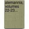 Alemannia, Volumes 22-23... door Gesellschaft FüR. Beförderung Der Geschichts