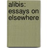 Alibis: Essays on Elsewhere by André Aciman