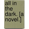 All in the Dark. [A novel.] by Joseph Sheridan Le Fanu