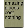 Amazing Places Cost Nothing door Herbert Ypma