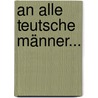 An Alle Teutsche Männer... by Christian Von Massenbach