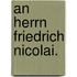 An Herrn Friedrich Nicolai.