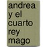 Andrea Y El Cuarto Rey Mago