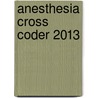 Anesthesia Cross Coder 2013 door Ingenix Ingenix
