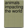 Animals Impacting the World door Mary Gasparo
