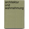 Architektur und Wahrnehmung door Jörg Kurt Grütter