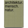 Architektur. Mensch. Natur. door Kathrin Weber