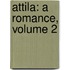 Attila: a Romance, Volume 2
