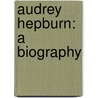 Audrey Hepburn: A Biography door Warren G. Harris