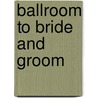 Ballroom to Bride and Groom door Katie Hardy