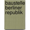 Baustelle Berliner Republik door Dietmar Merten