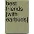 Best Friends [With Earbuds]