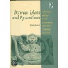 Between Islam And Byzantium door Lynn Jones