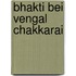 Bhakti Bei Vengal Chakkarai