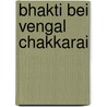 Bhakti Bei Vengal Chakkarai by Bernhard Kirchmeier