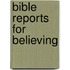 Bible Reports for Believing