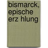 Bismarck, Epische Erz Hlung door Gustav Frenssen