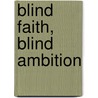 Blind Faith, Blind Ambition door Eric W. Schaffert