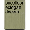 Bucolicon Eclogae Decem ... door Virgil